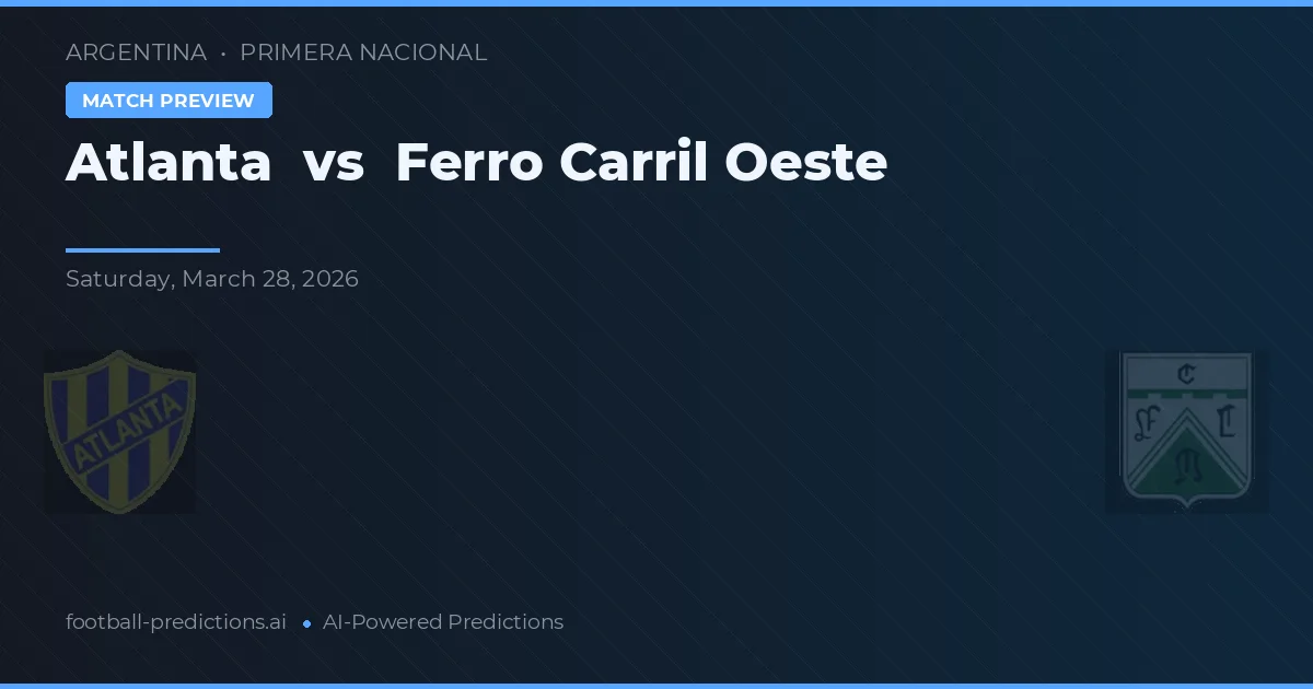 Atlanta vs Ferro Carril Oeste — Prognose und Spielvorschau