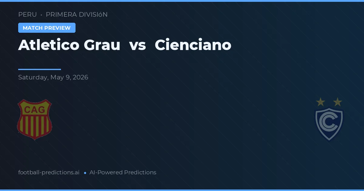 Atletico Grau vs Cienciano — match prediction & preview