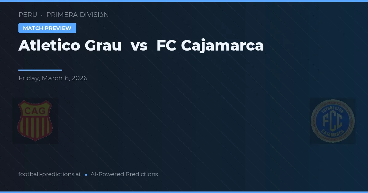 Atlético Grau vs FC Cajamarca — pronostic et avant-match