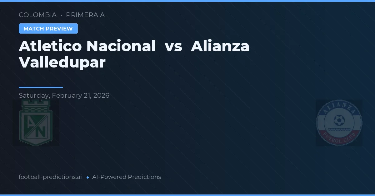 Atlético Nacional vs Alianza Valledupar — pronostic et avant-match
