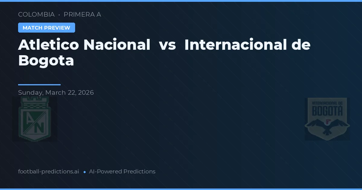 Atlético Nacional - İnter Bogotá — maç tahmini ve önizleme