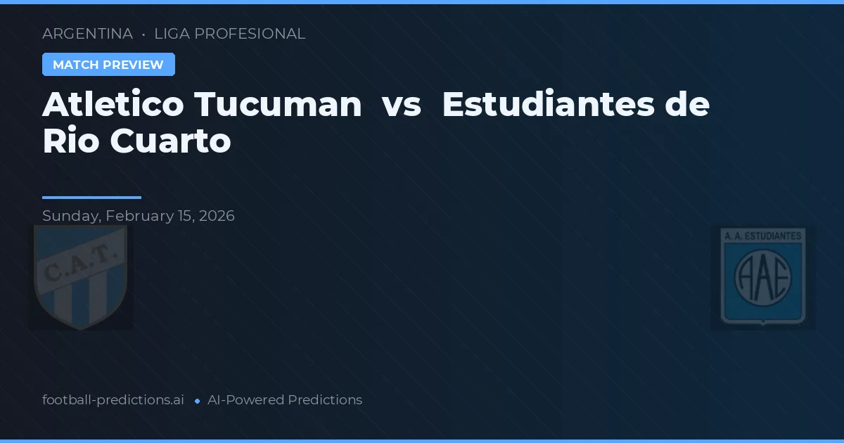 Atlético Tucumán vs Estudiantes de Río Cuarto — Prognose und Spielvorschau