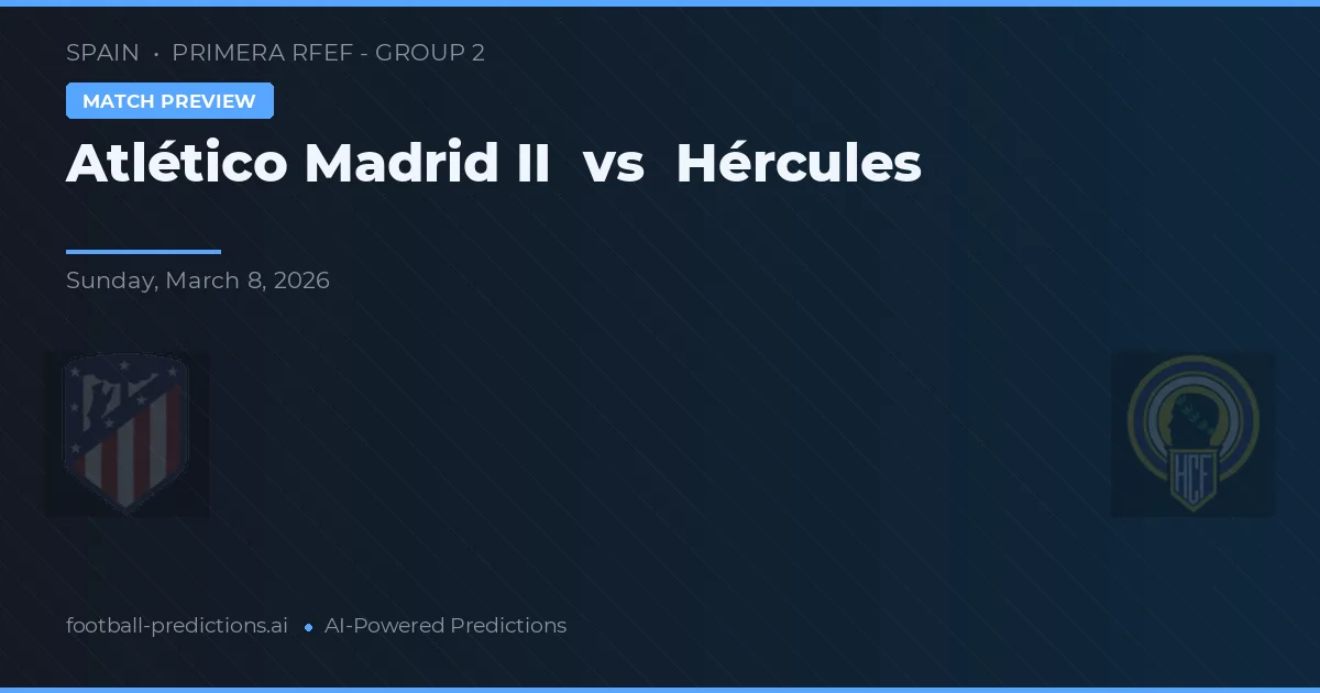 Atlético Madrid II vs Hércules — pronostic et avant-match