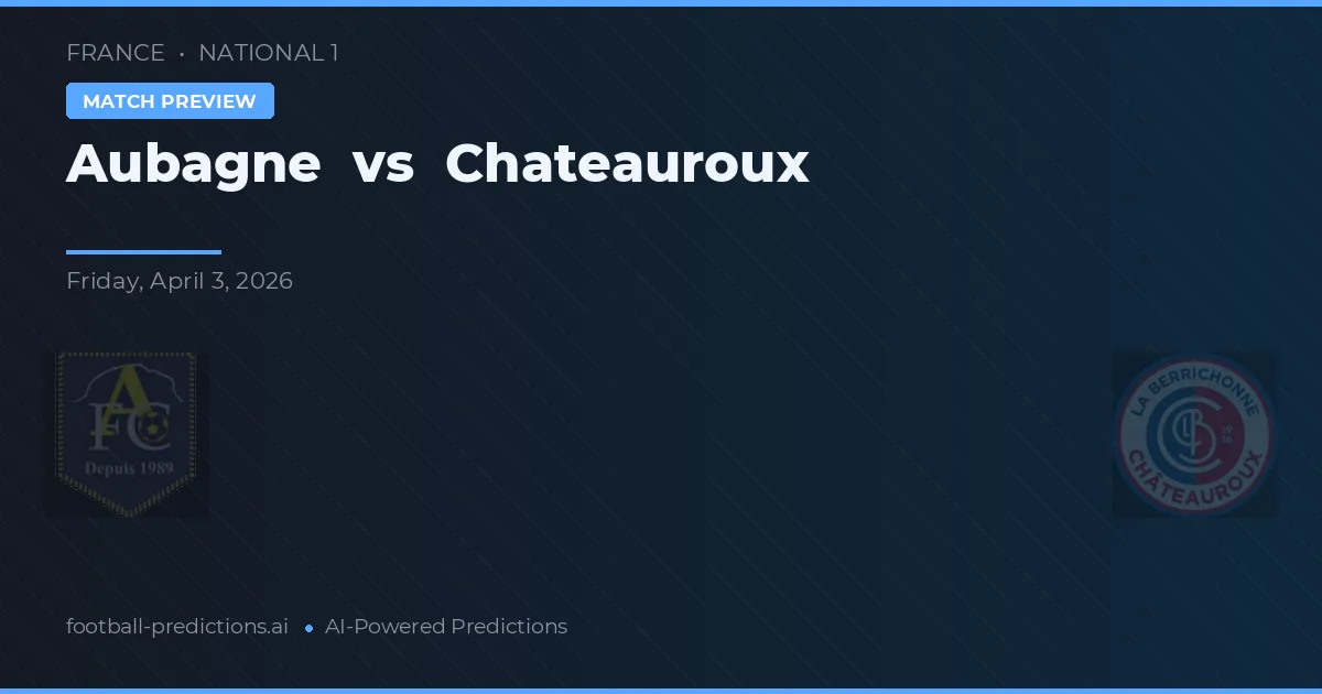 Aubagne vs Chateauroux — match prediction & preview