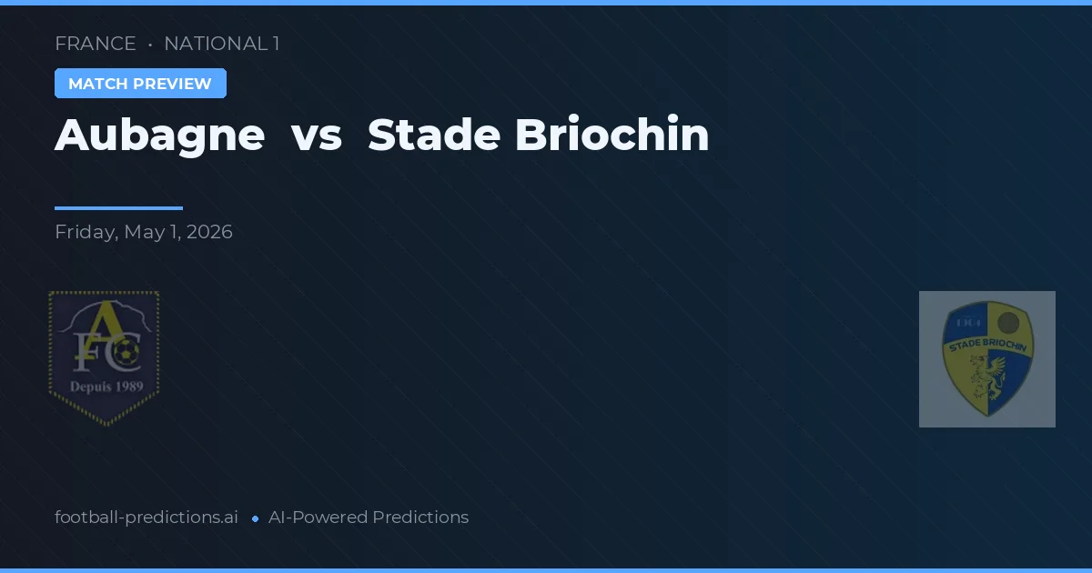 Aubagne vs Stade Briochin — dự đoán và xem trước trận đấu