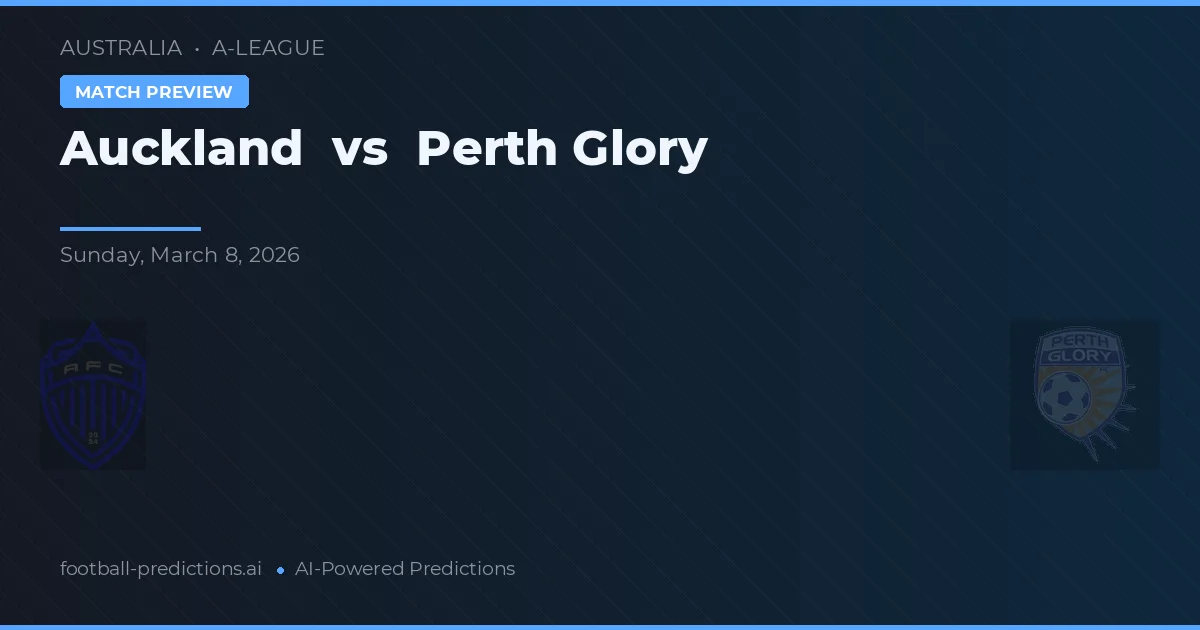 Auckland vs Perth Glory — dự đoán và xem trước trận đấu