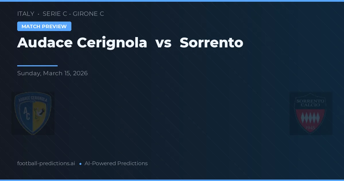Audace Cerignola vs Sorrento — dự đoán và xem trước trận đấu