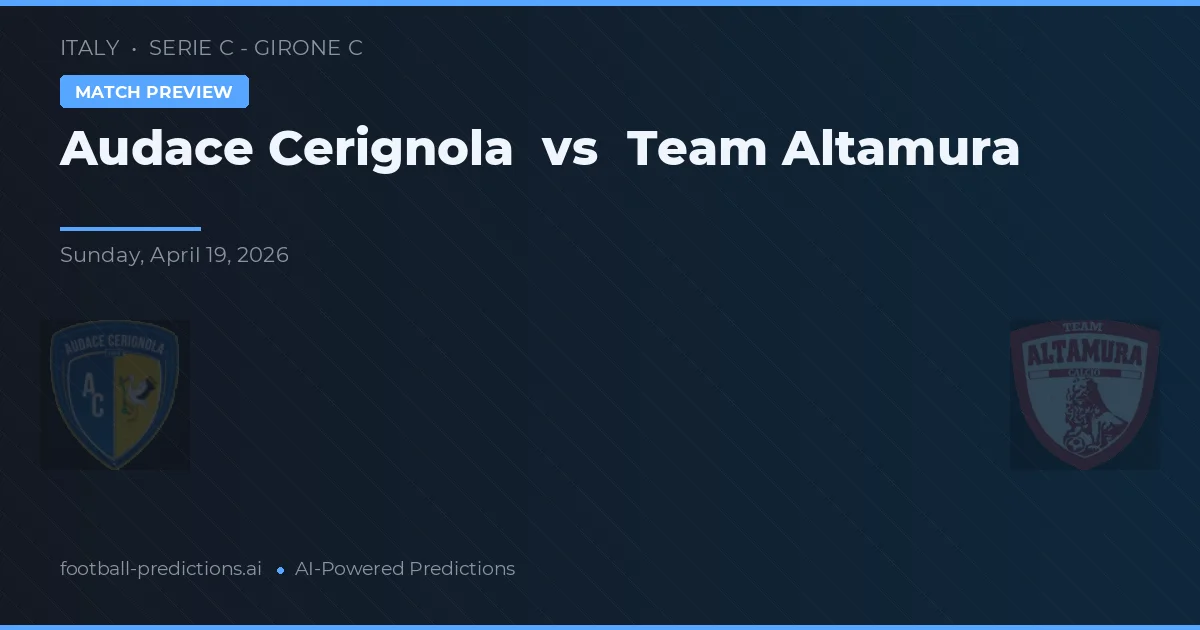 Audace Cerignola vs Tim Altamura — prediksi dan pratinjau pertandingan