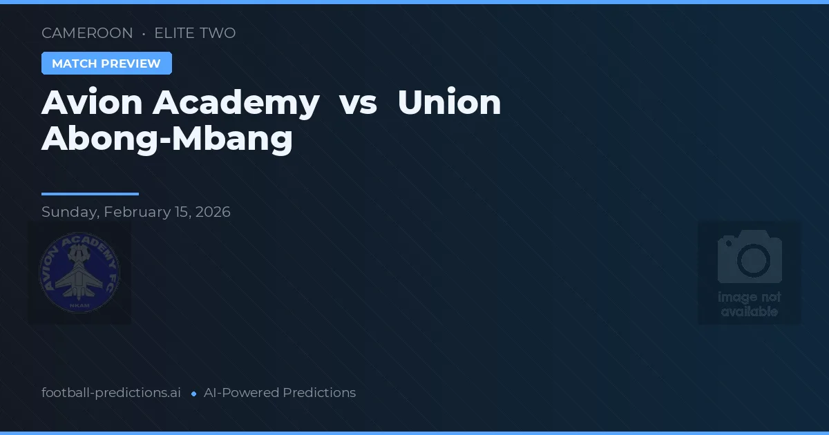 Académie d'Avion vs Union Abong-Mbang — pronostic et avant-match