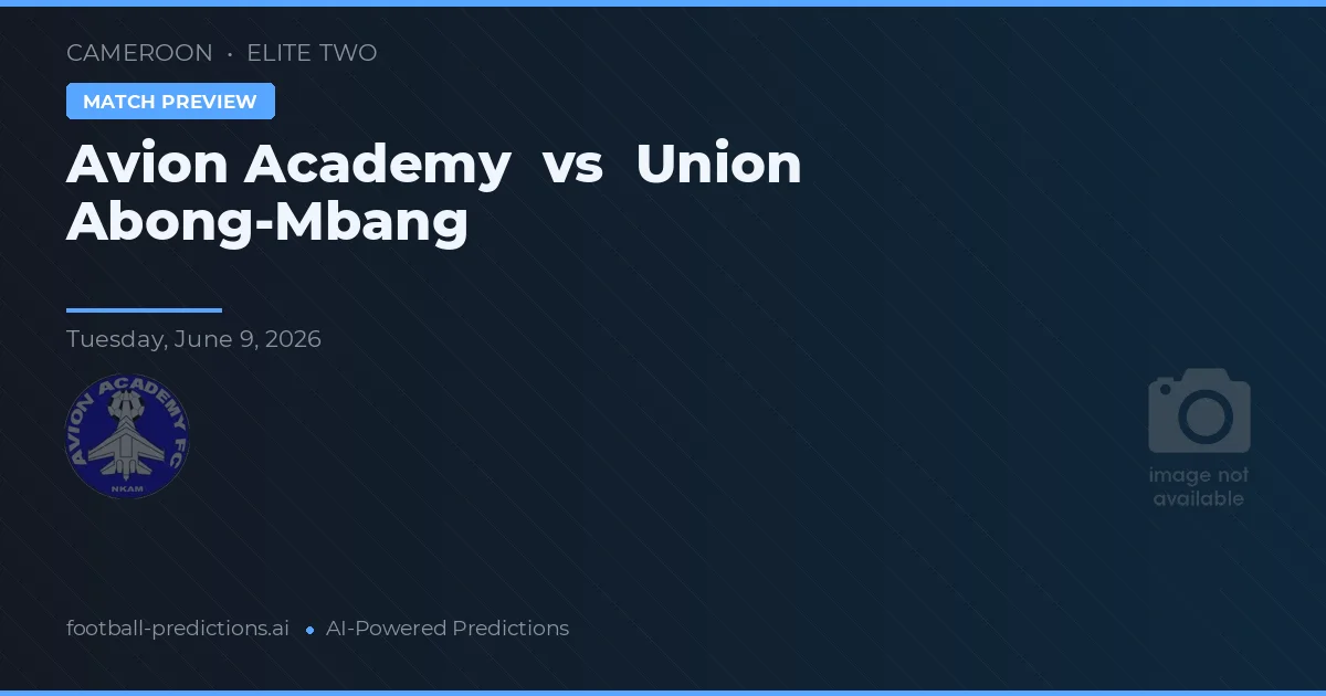 Akademi Avion vs Union Abong-Mbang — prediksi dan pratinjau pertandingan