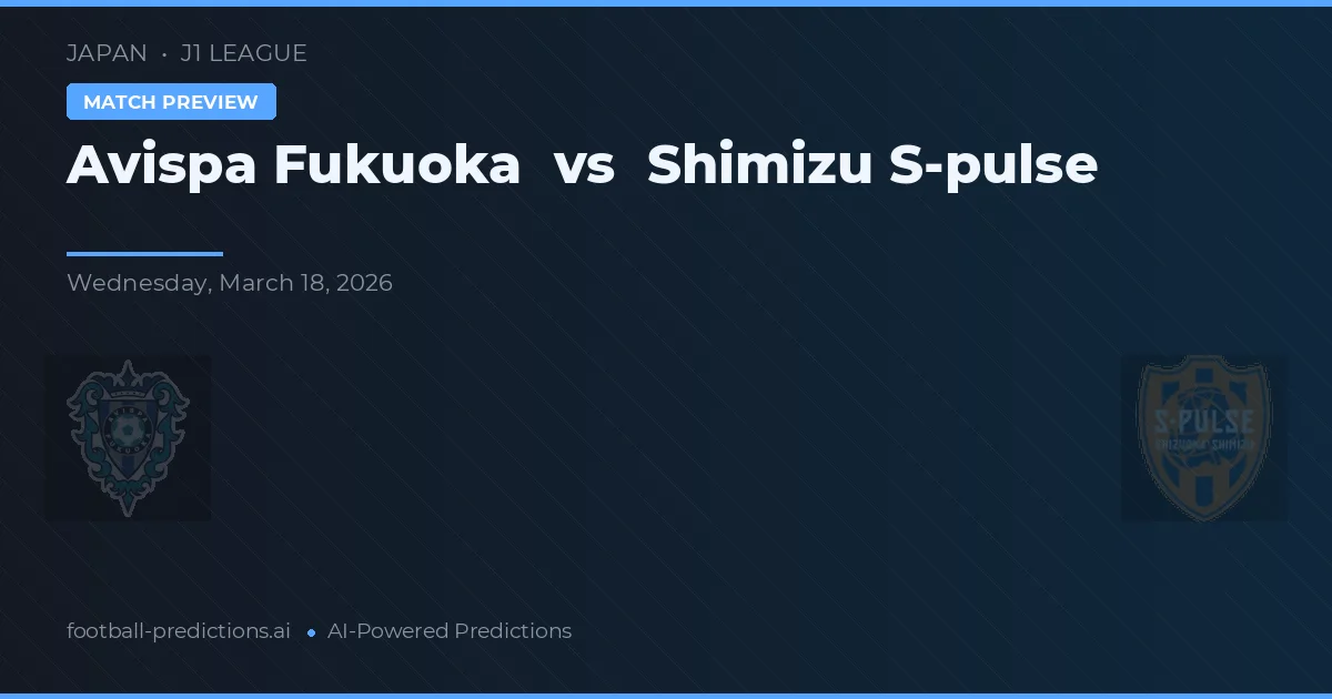 Avispa Fukuoka vs Shimizu S-Pulse — Prognose und Spielvorschau