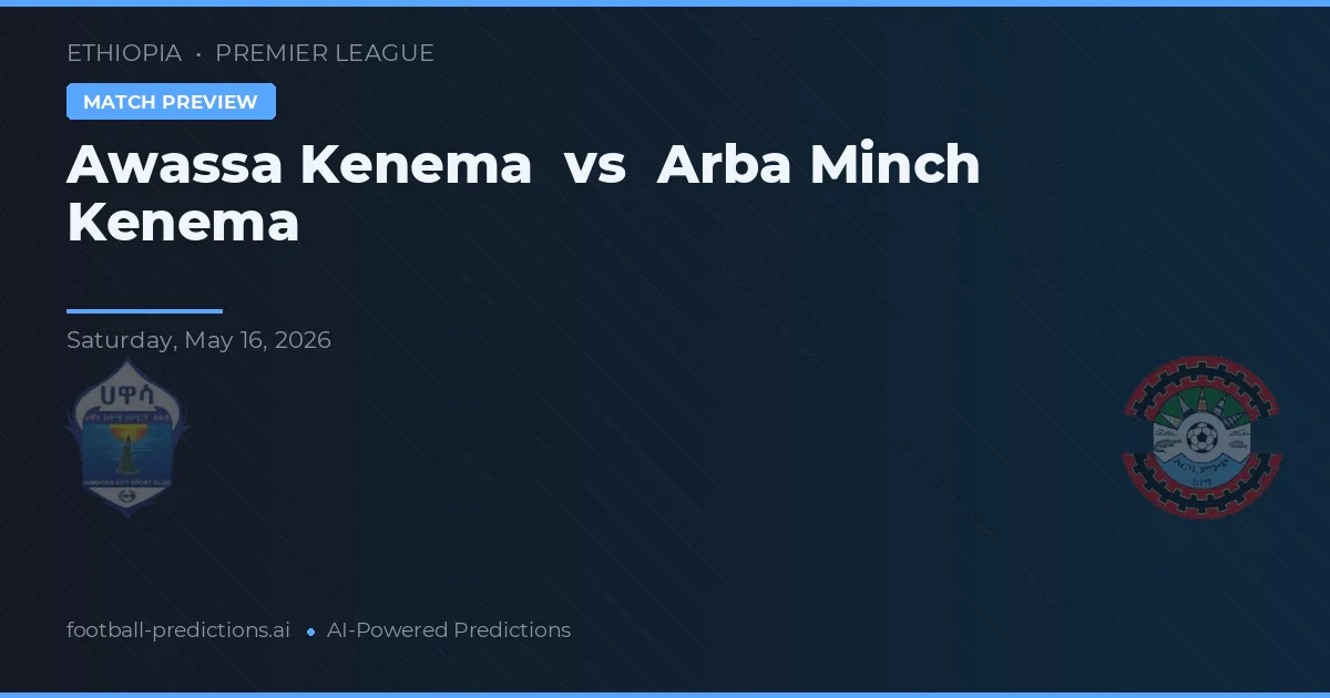 Awassa Kenema vs Arba Minch Kenema — match prediction & preview