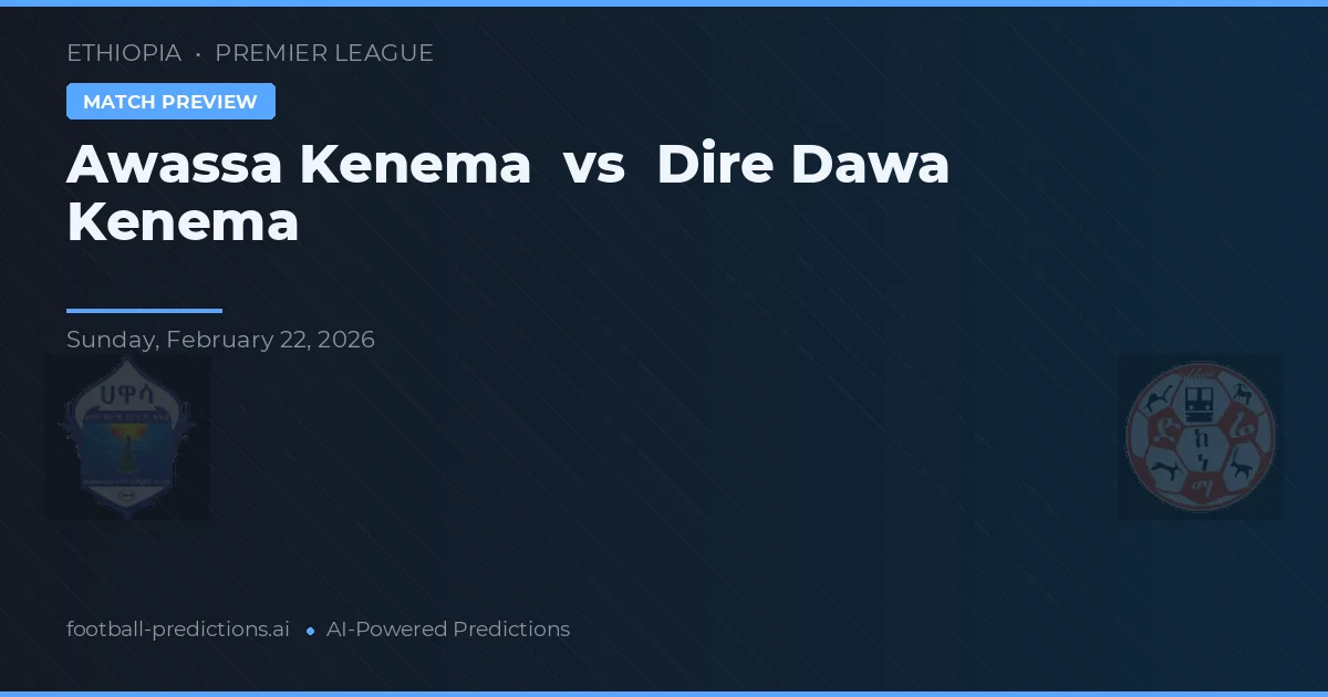 Awassa Kenema vs Dire Dawa Kenema — pronostico e anteprima del match