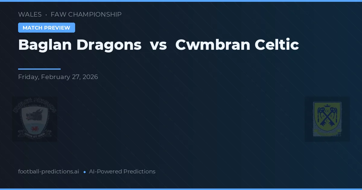 Baglan Dragons vs Cwmbran Celtic — dự đoán và xem trước trận đấu