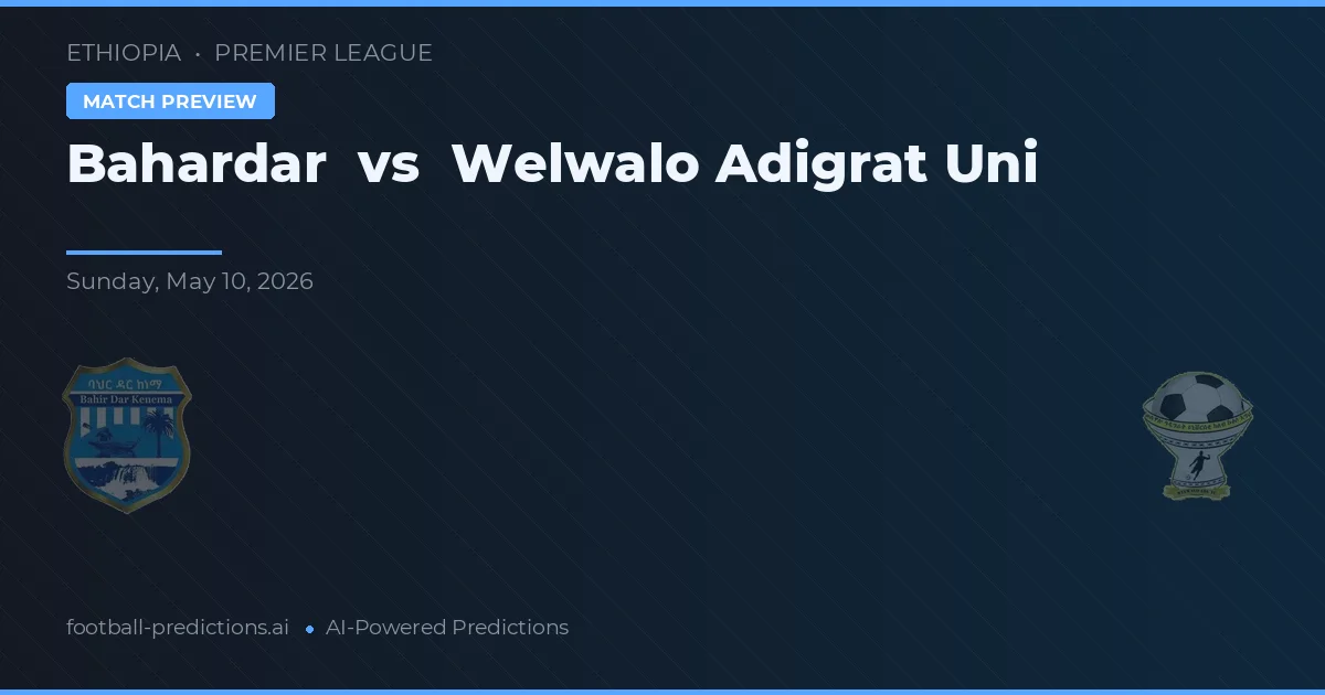Bahardar vs Welwalo Adigrat Uni — prediksi dan pratinjau pertandingan