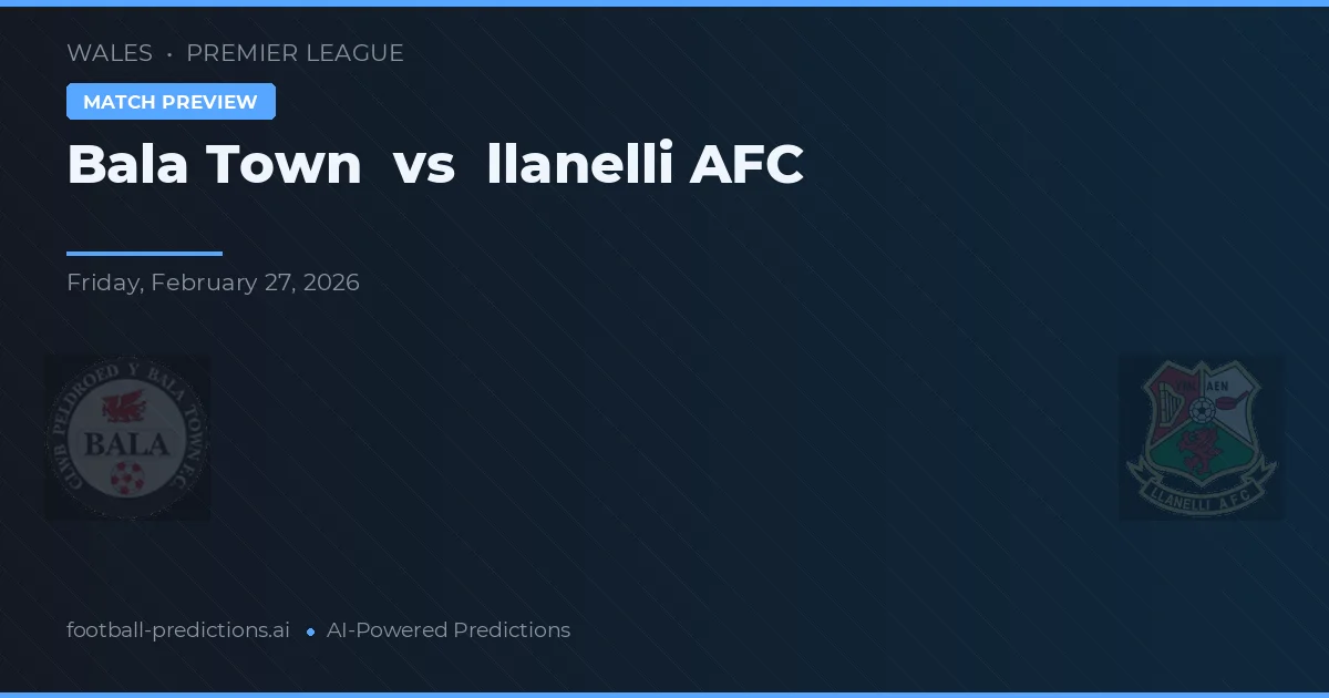 Bala Town vs Llanelli AFC — prediksi dan pratinjau pertandingan