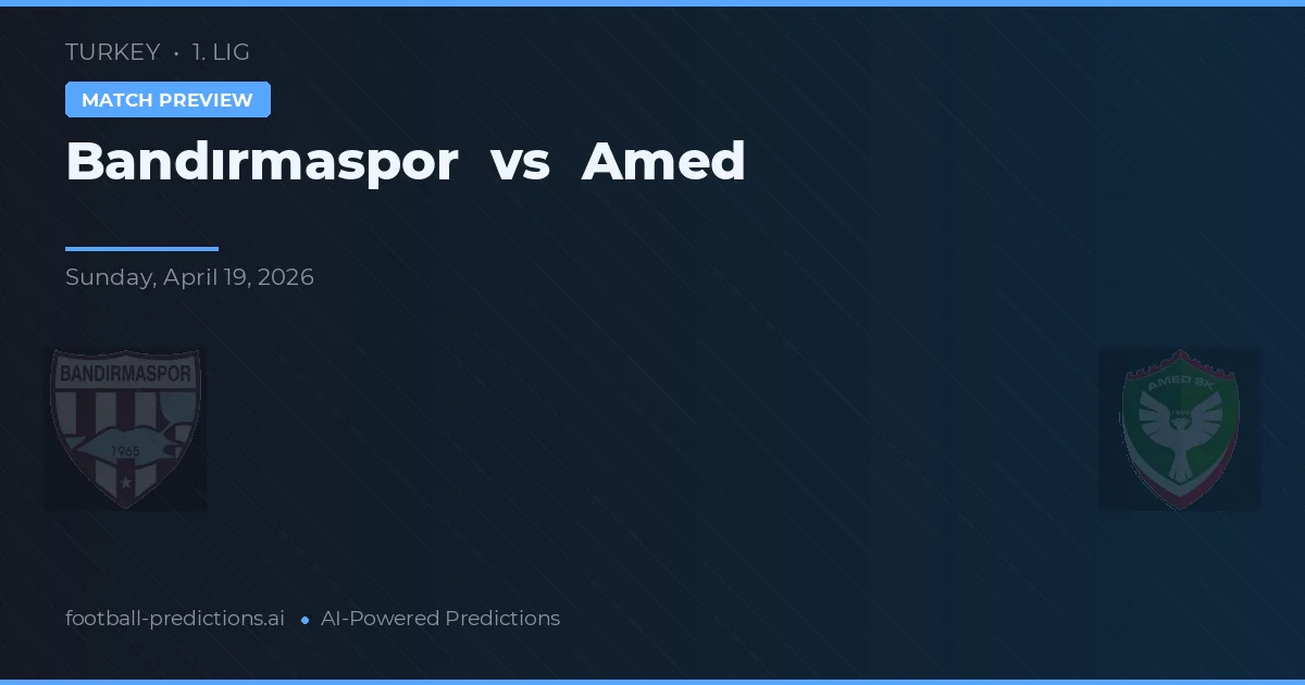 Bandırmaspor vs Amed — dự đoán và xem trước trận đấu