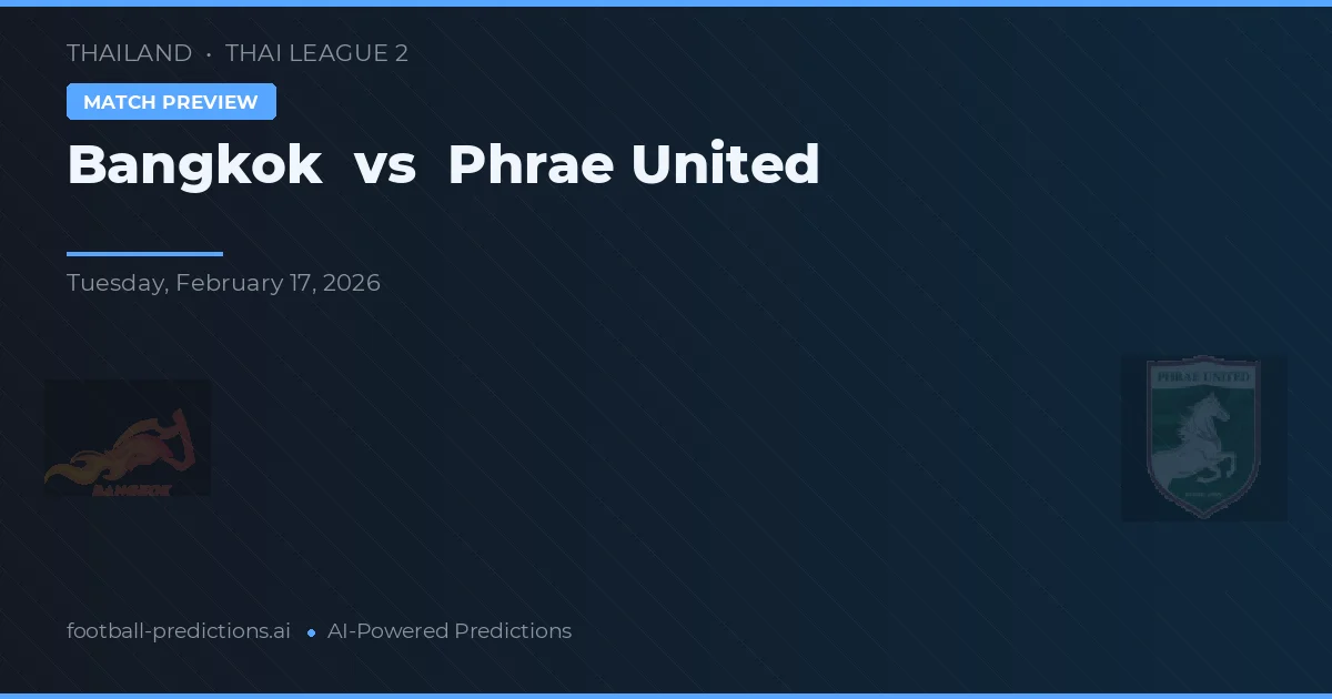 Bangkok vs Phrae United — match prediction & preview
