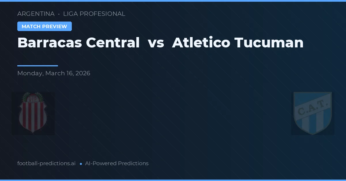 Barracas Central vs Atlético Tucumán — pronostico e anteprima del match