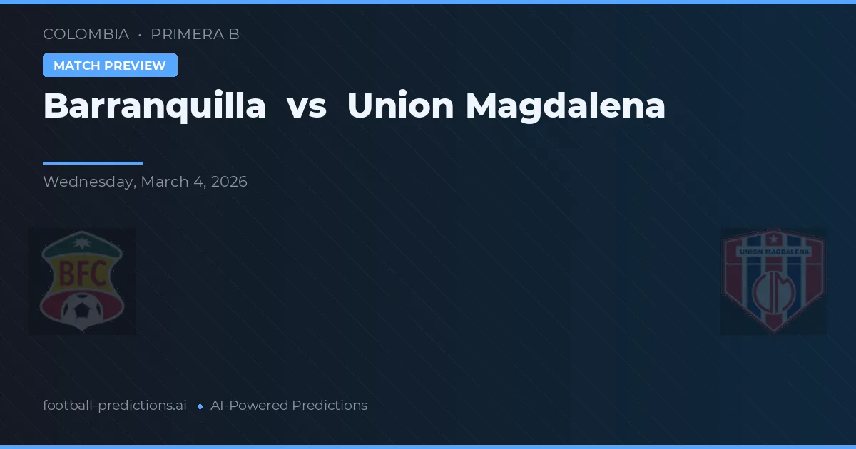 Barranquilla vs Union Magdalena — pronostic et avant-match