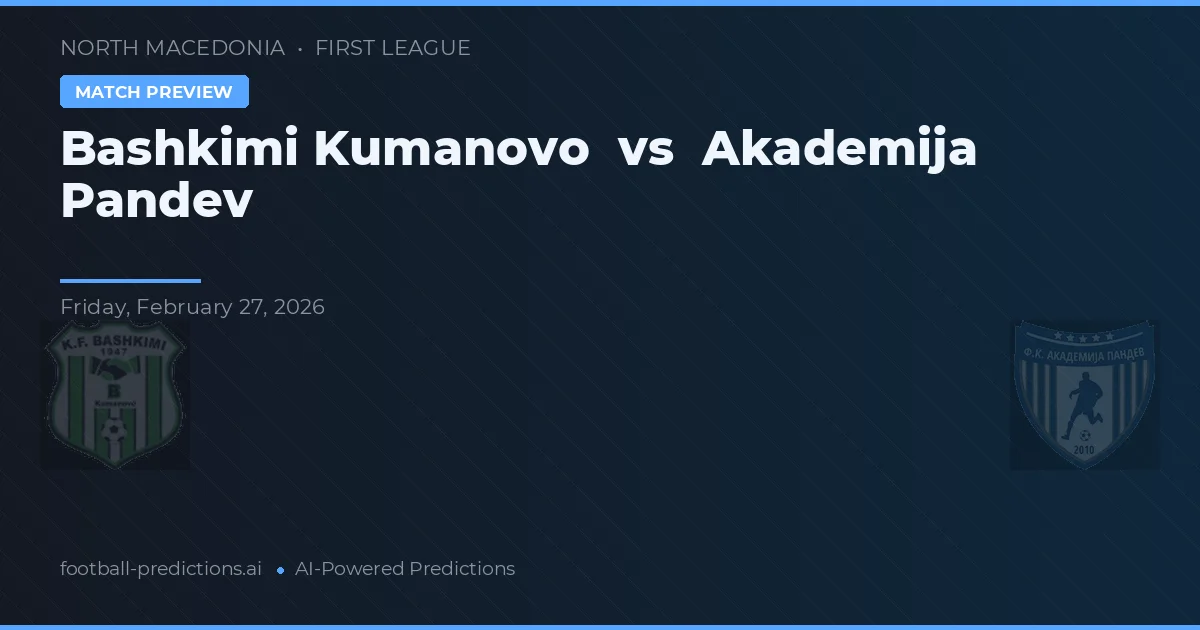 Bashkimi Kumanovo vs Học viện Pandev — dự đoán và xem trước trận đấu