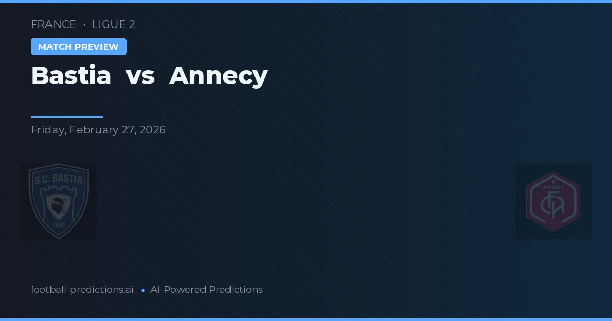 Bastia vs Annecy — prediksi dan pratinjau pertandingan