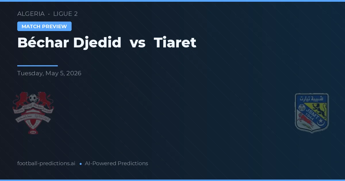 Béchar Djedid vs Tiaret — pronostic et avant-match