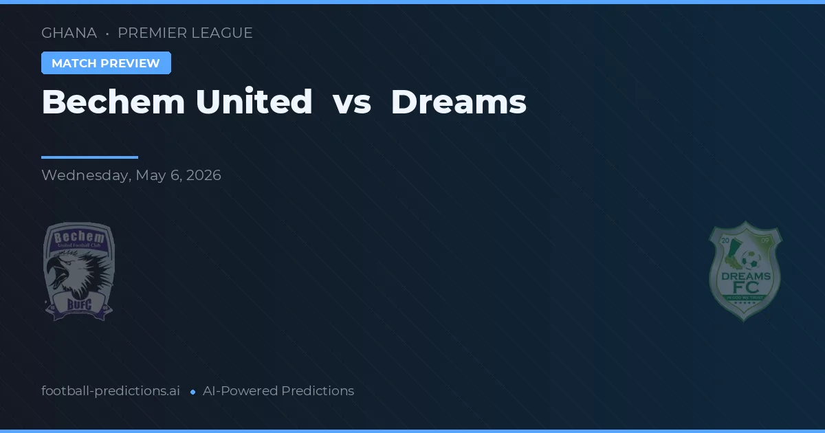 Bechem United vs Dreams — pronostic et avant-match