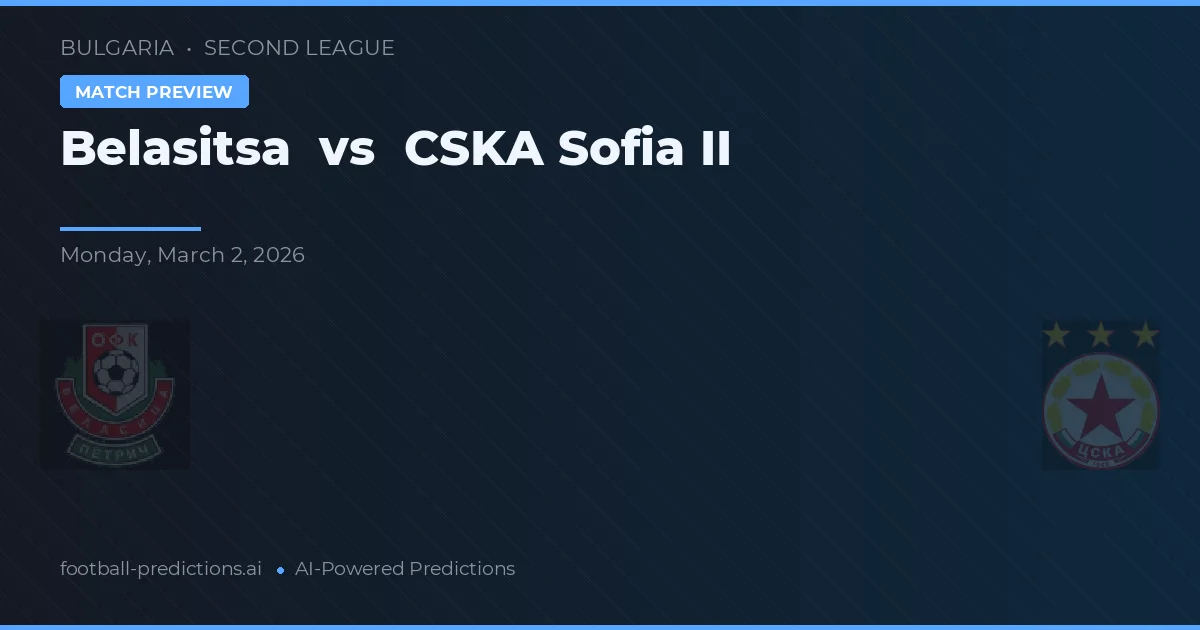 Belasitsa - CSKA Sofya II — maç tahmini ve önizleme