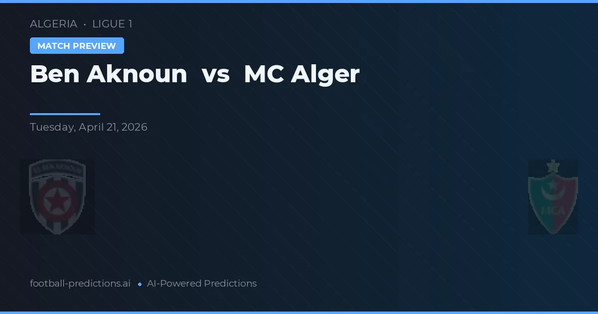 Ben Aknoun vs MC Alger — pronostico e anteprima del match