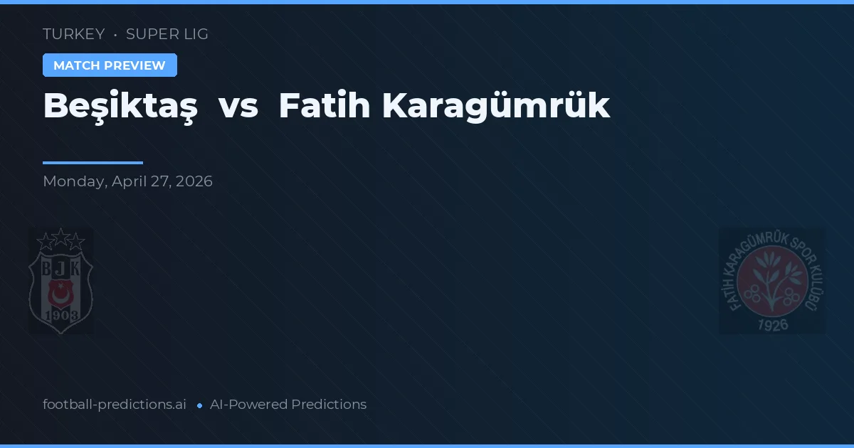 Beşiktaş vs Fatih Karagümrük — Prognose und Spielvorschau
