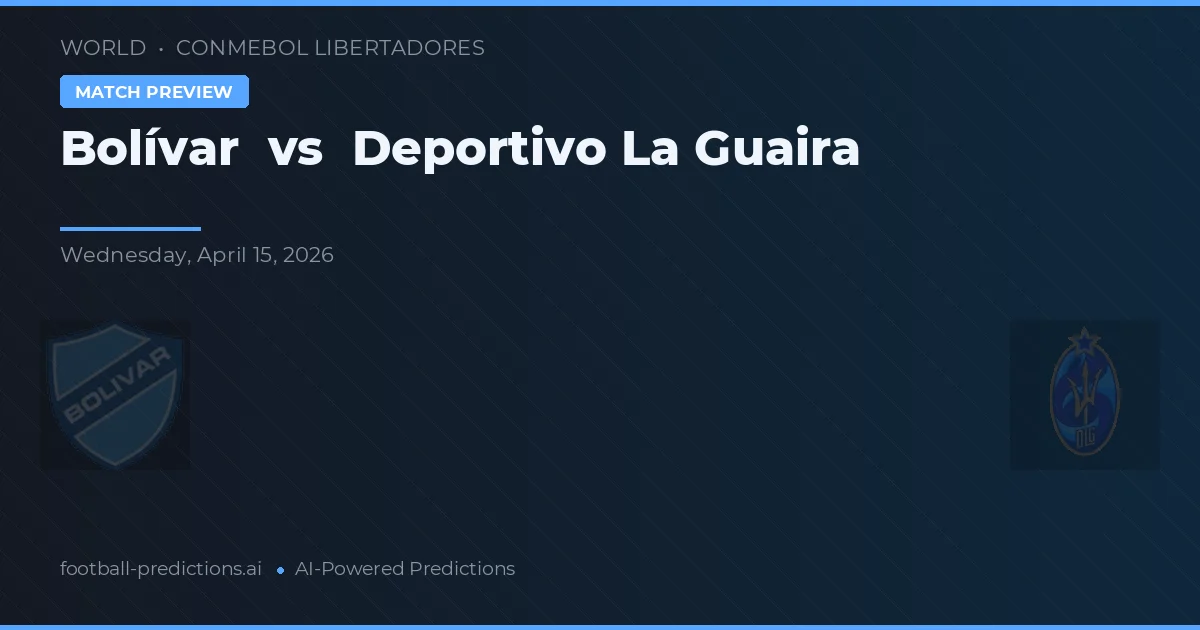 Bolívar - Deportivo La Guaira — maç tahmini ve önizleme