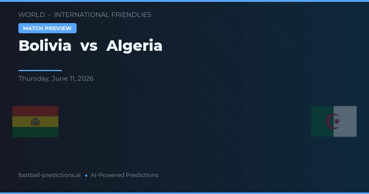 Bolivia vs Algeria — pronostico e anteprima del match
