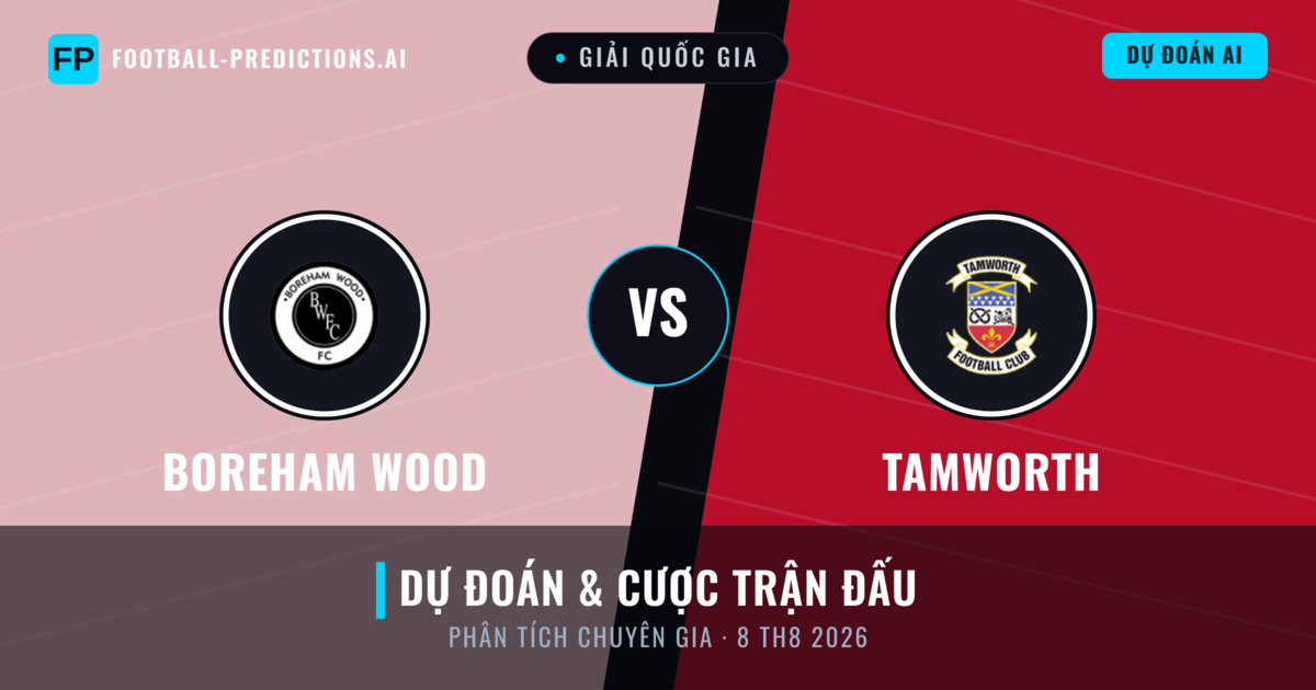 Boreham Wood vs Tamworth — dự đoán và xem trước trận đấu
