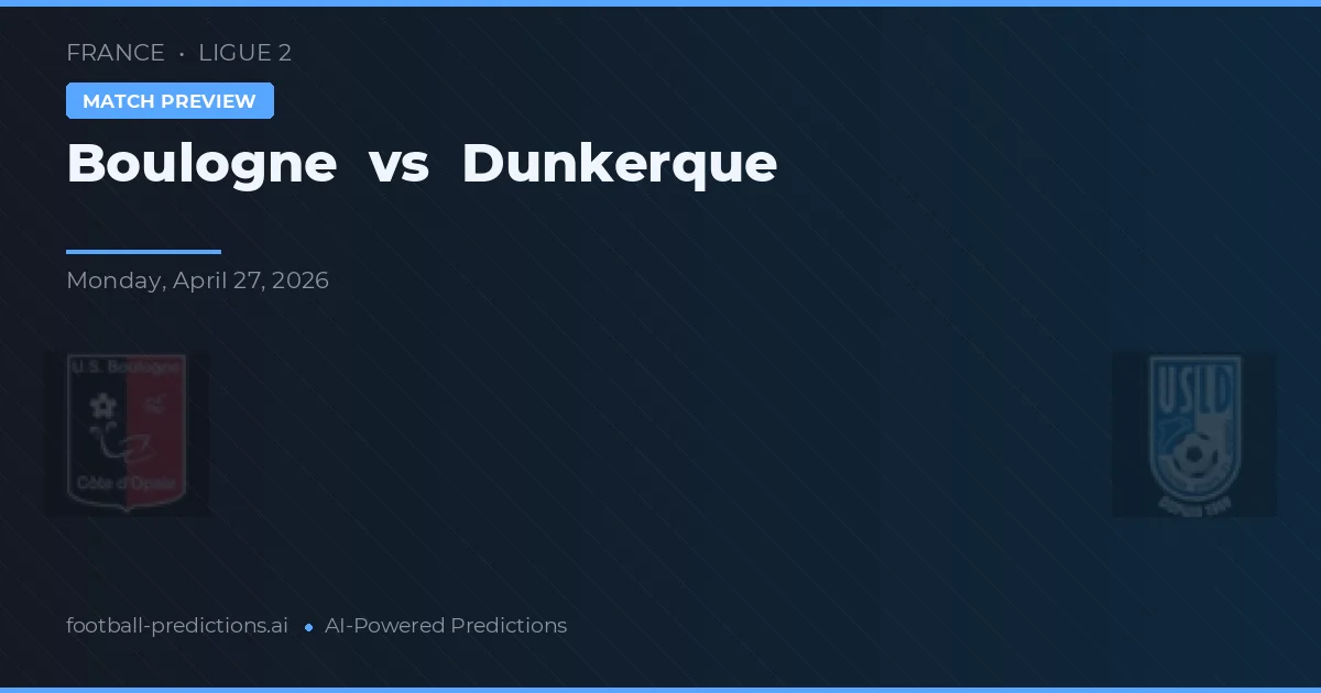 Boulogne vs Dunkerque — dự đoán và xem trước trận đấu