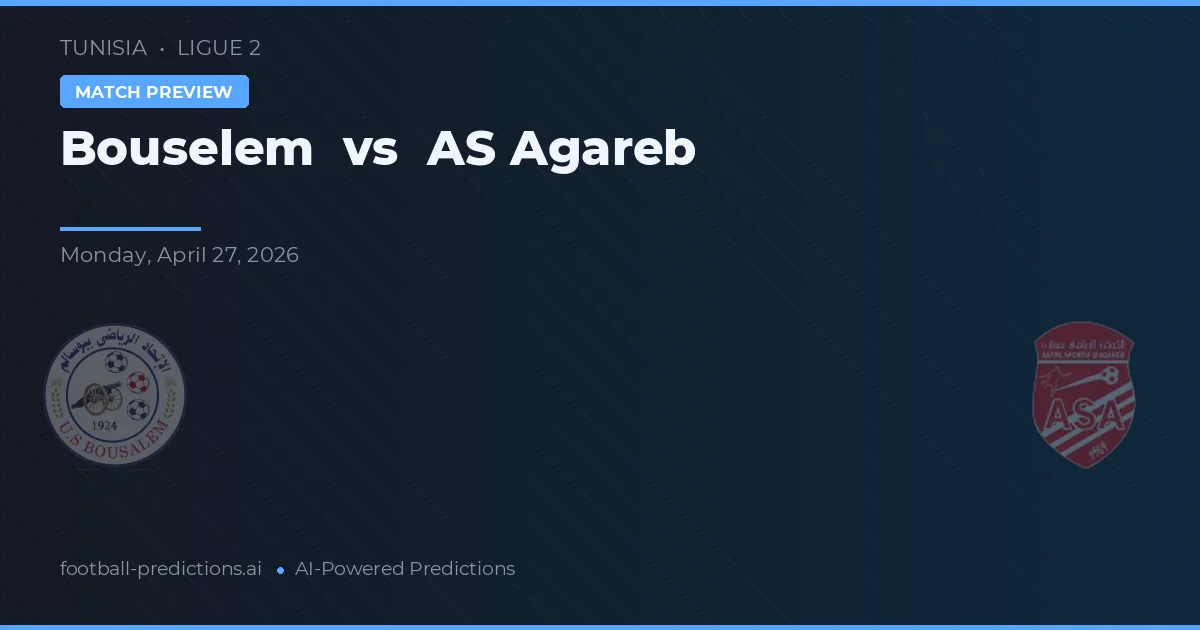 Bouselem vs AS Agareb preview
