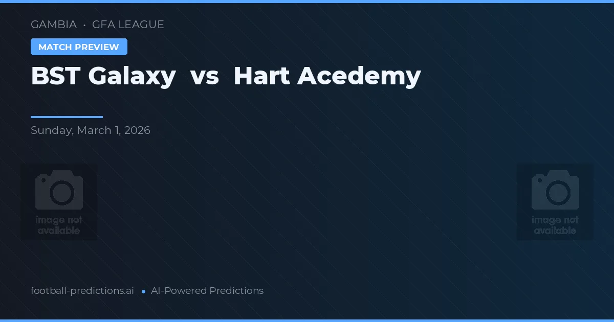 BST Galaxy vs Hart Acedemy — match prediction & preview