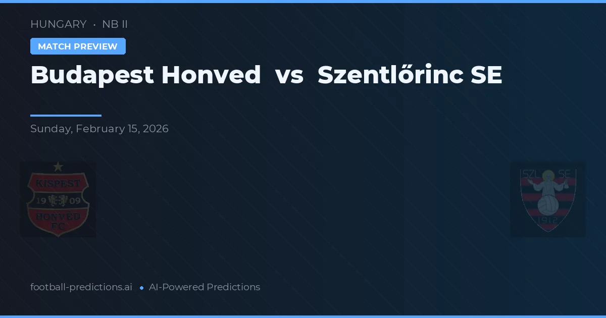 Budapest Honvéd - Szentlőrinc SE — maç tahmini ve önizleme