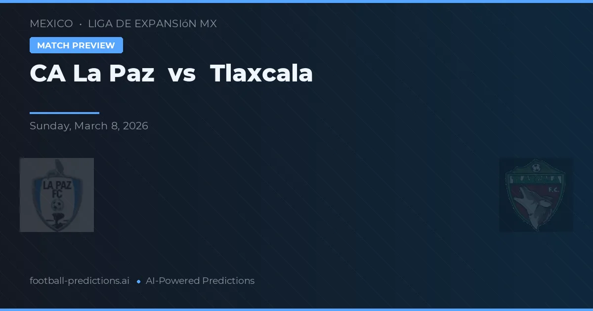 CA La Paz vs Tlaxcala — pronostico e anteprima del match