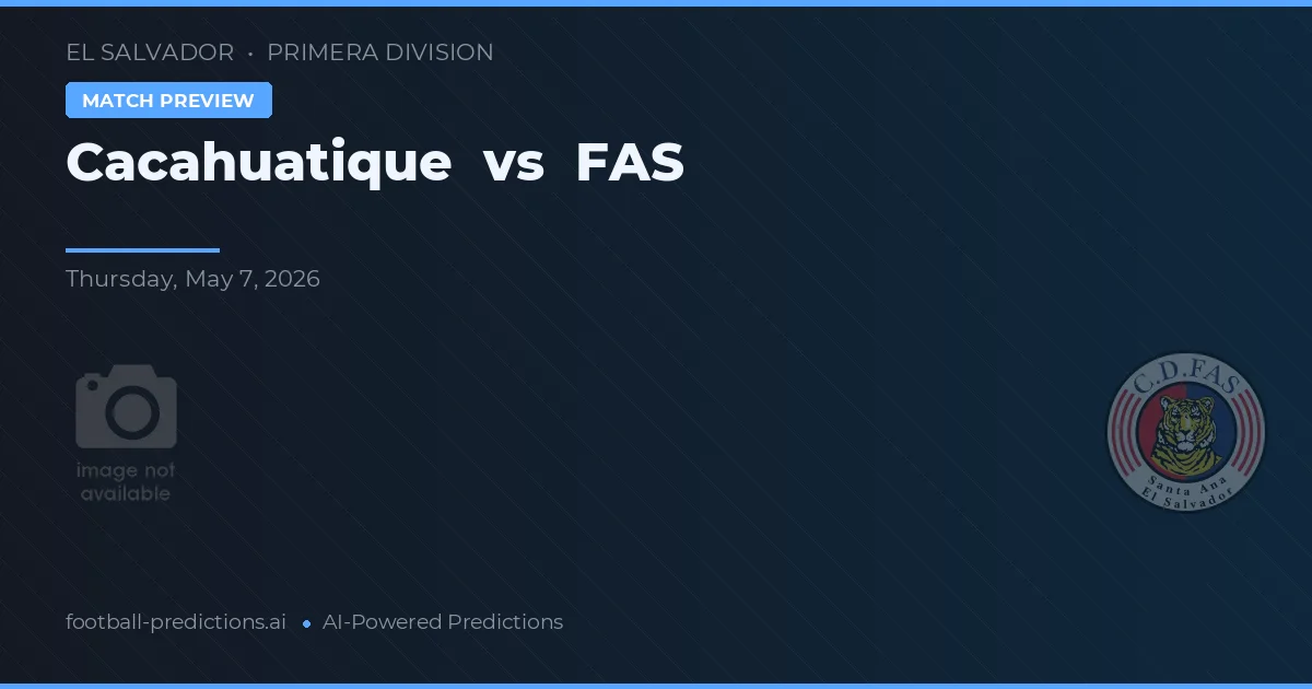 Cacahuatique vs FAS — match prediction & preview