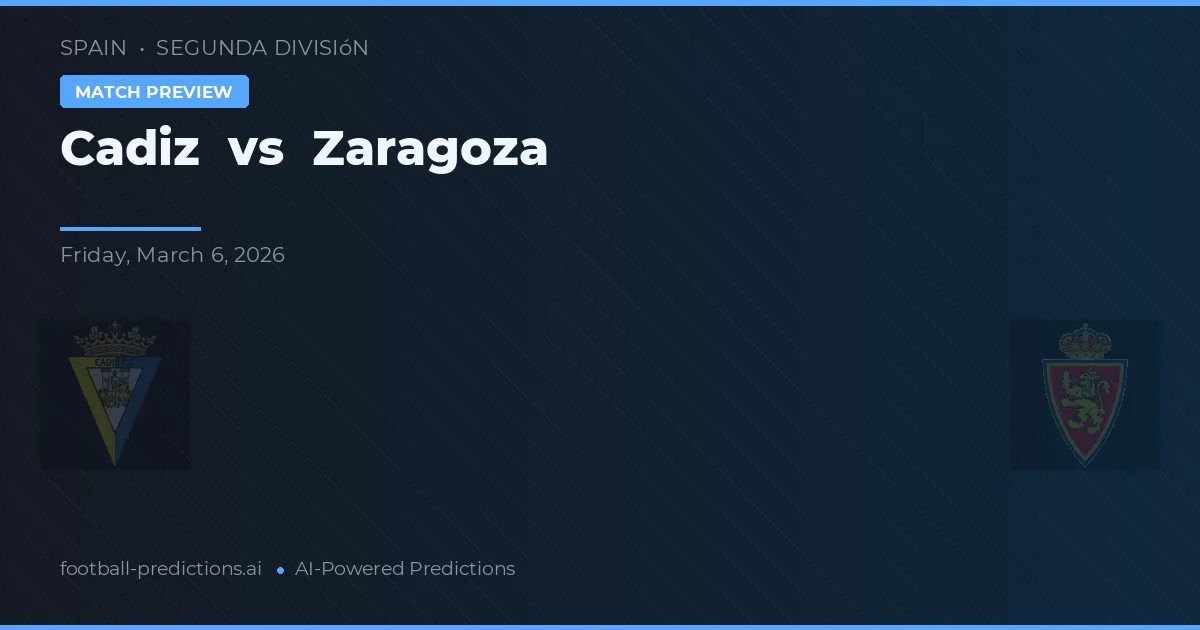 Cadiz vs Zaragoza — match prediction & preview