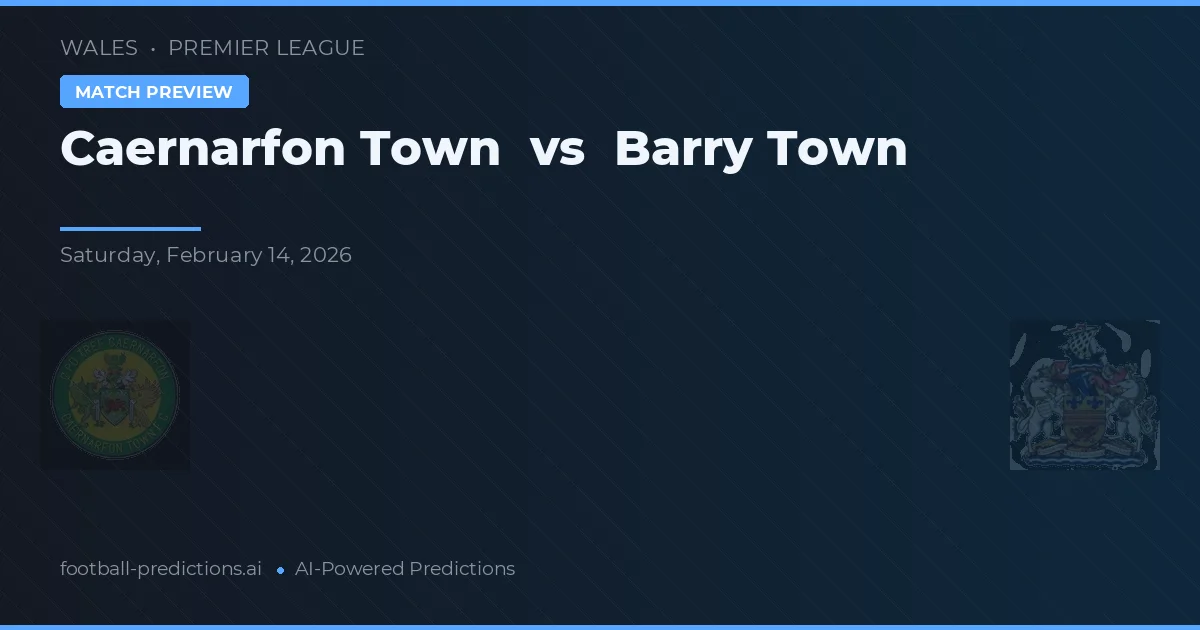 Caernarfon Town vs Barry Town — dự đoán và xem trước trận đấu