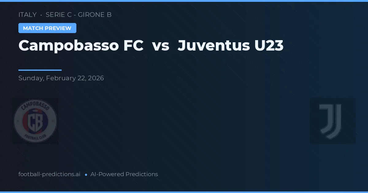 Campobasso FC vs Juventus U23 — dự đoán và xem trước trận đấu