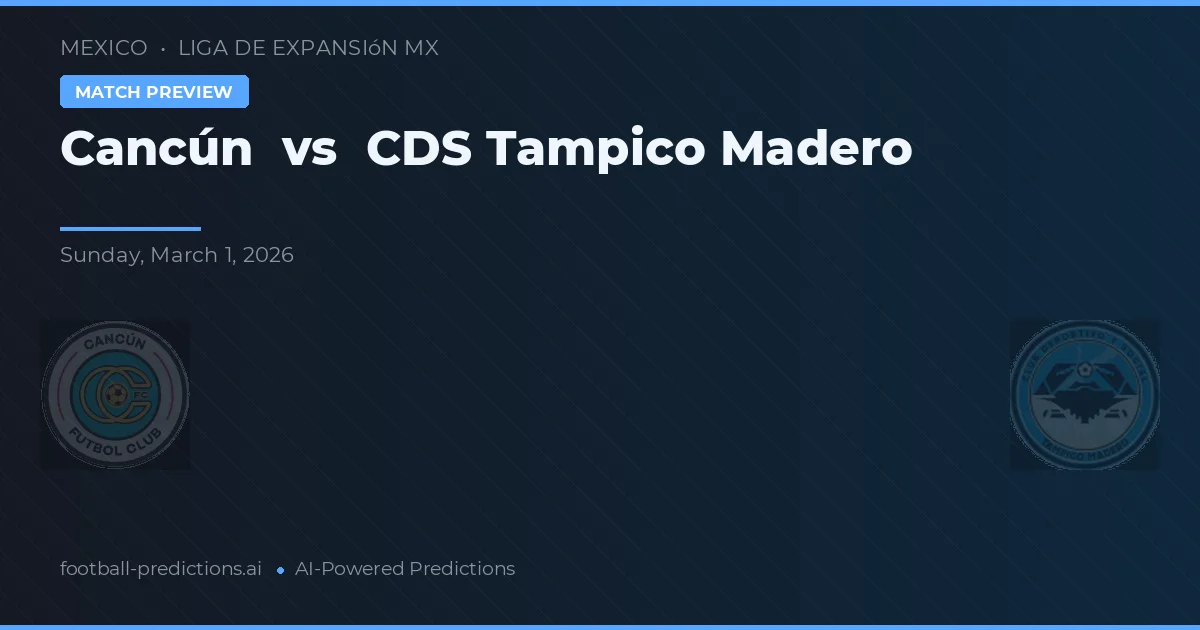 Cancún vs CDS Tampico Madero — match prediction & preview