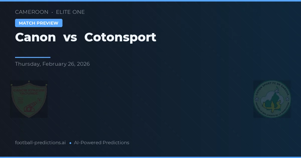 Canon vs Cotonsport — dự đoán và xem trước trận đấu