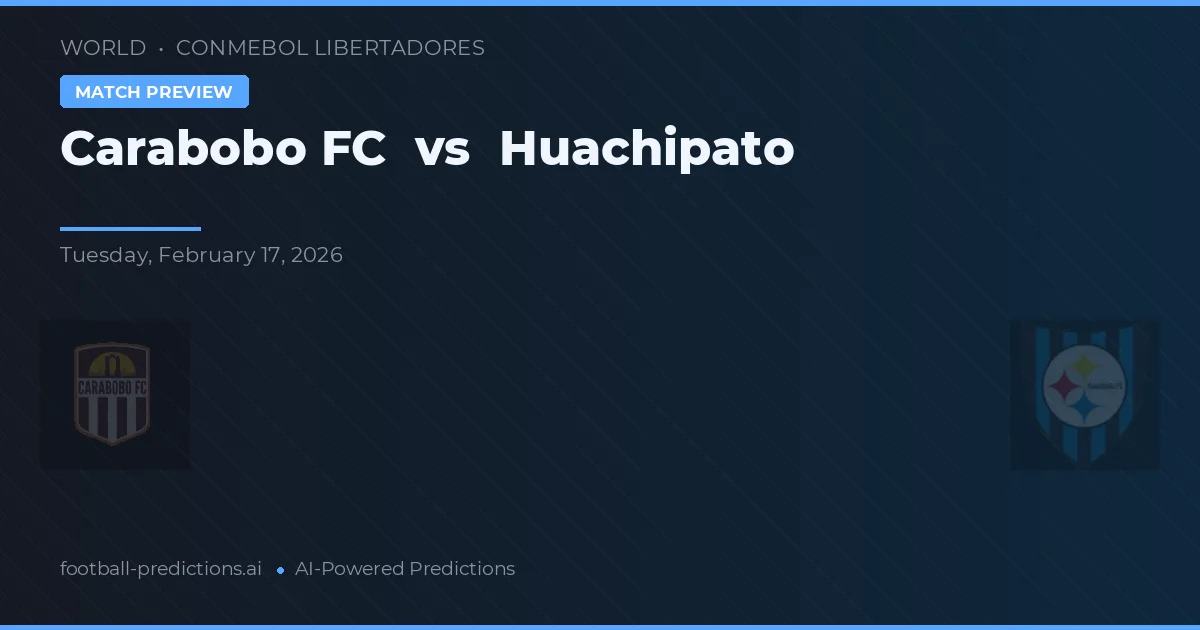 Carabobo FC vs Huachipato — match prediction & preview