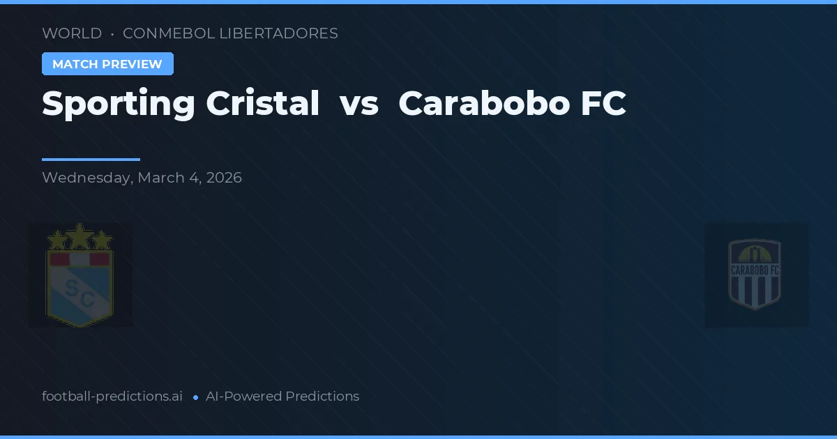 Sporting Cristal vs Carabobo FC — match prediction & preview