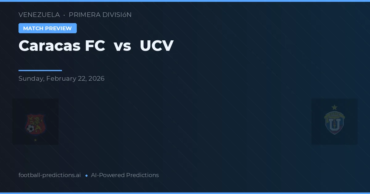 카라카스 FC 대 UCV — 경기 예측 및 프리뷰