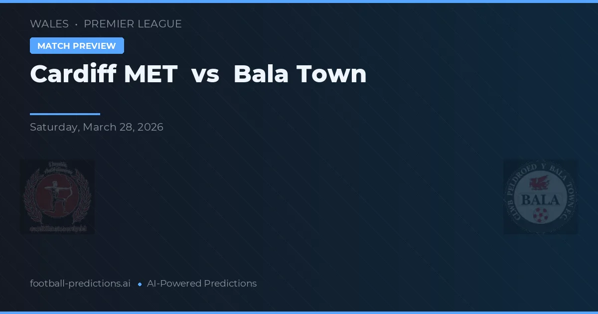 Cardiff Metropolitan University vs Bala Town — prediksi dan pratinjau pertandingan