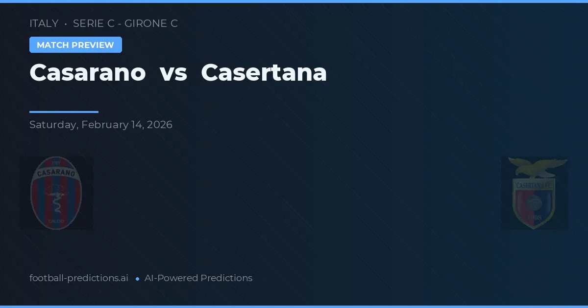 Casarano vs Casertana — dự đoán và xem trước trận đấu
